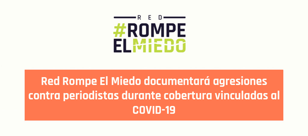 Red Rompe El Miedo documentará agresiones contra periodistas durante cobertura vinculadas al COVID-19