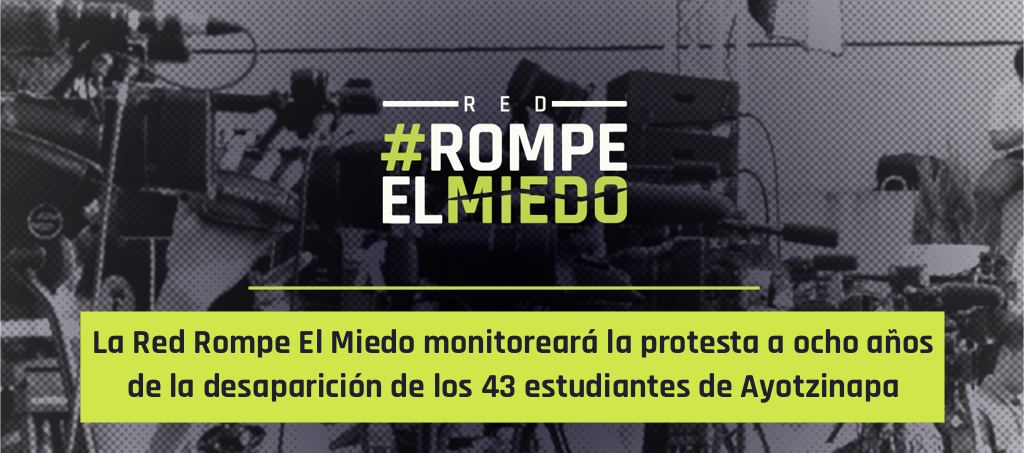 La Red Rompe El Miedo monitoreará la protesta a ocho años de la desaparición de los 43 estudiantes de Ayotzinapa