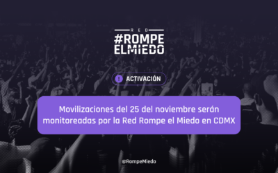 Movilizaciones del 25 del noviembre serán monitoreadas por la Red Rompe el Miedo en CDMX